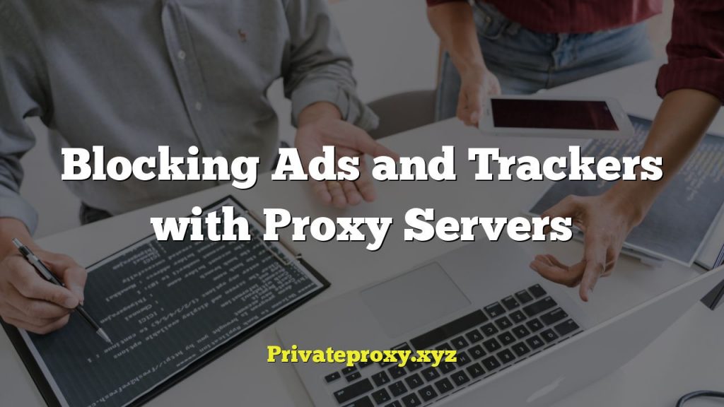 Blocking Ads and Trackers with Proxy Servers