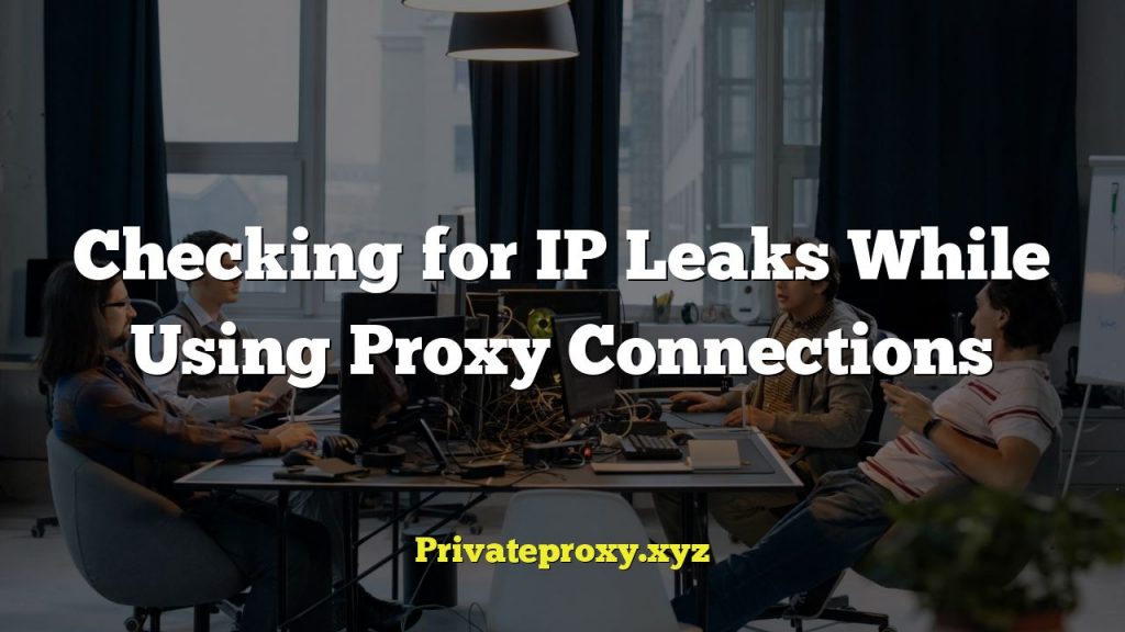 Checking for IP Leaks While Using Proxy Connections