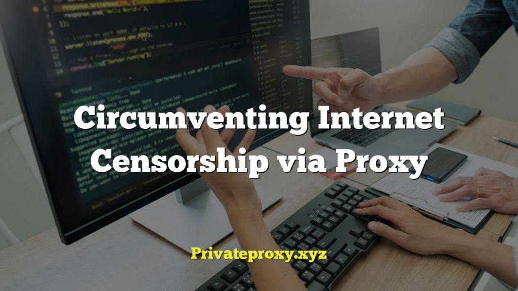 Circumventing Internet Censorship via Proxy