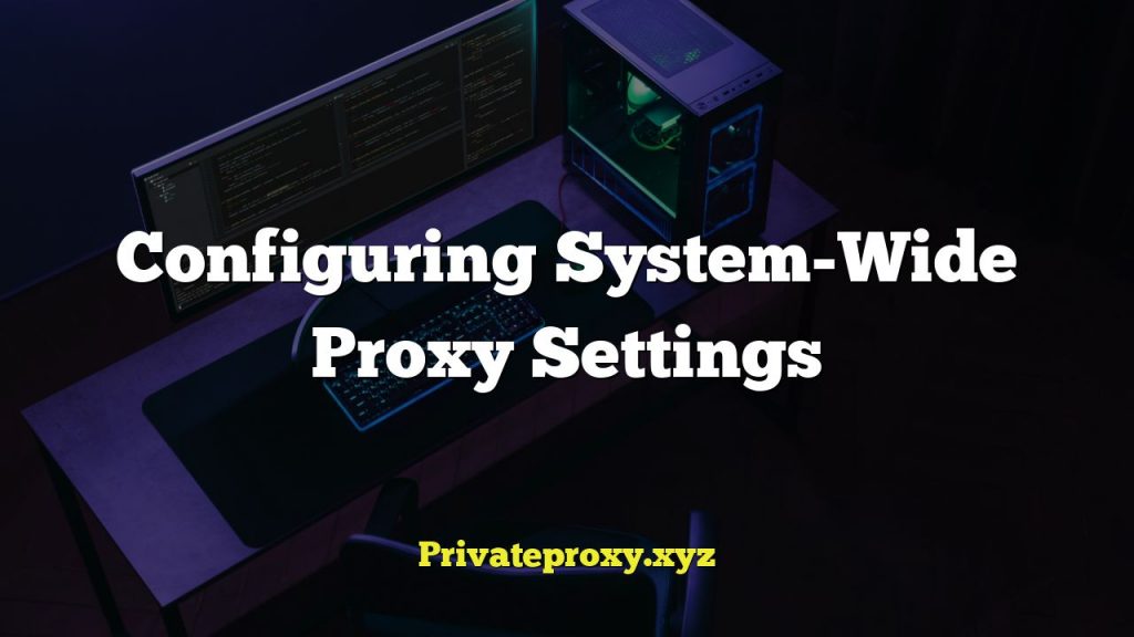 Configuring System-Wide Proxy Settings