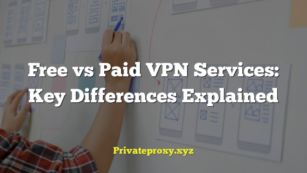 Free vs Paid VPN Services: Key Differences Explained