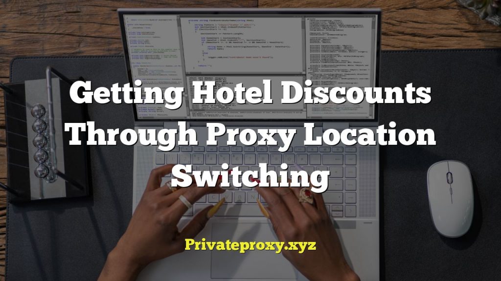 Getting Hotel Discounts Through Proxy Location Switching