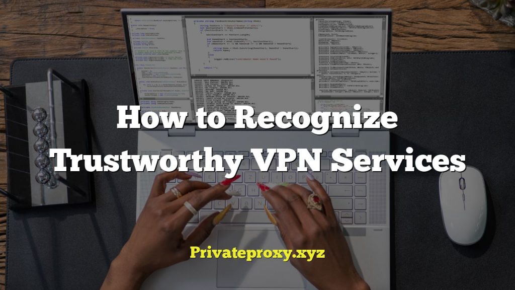 How to Recognize Trustworthy VPN Services