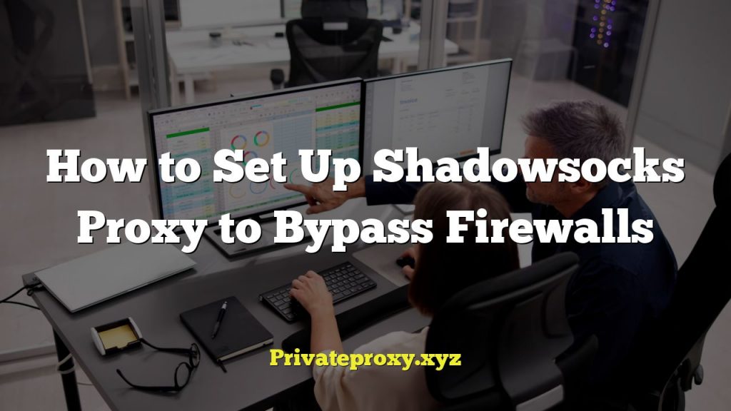 How to Set Up Shadowsocks Proxy to Bypass Firewalls