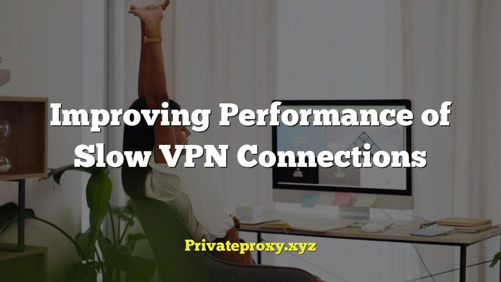 Improving Performance of Slow VPN Connections