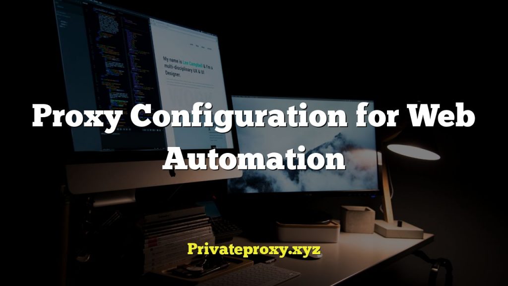 Proxy Configuration for Web Automation