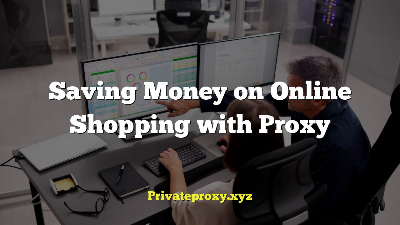 Saving Money on Online Shopping with Proxy