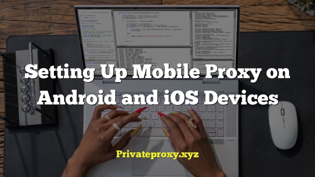 Setting Up Mobile Proxy on Android and iOS Devices