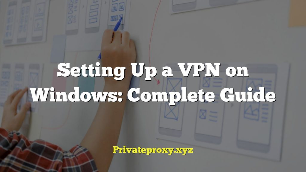 Setting Up a VPN on Windows: Complete Guide
