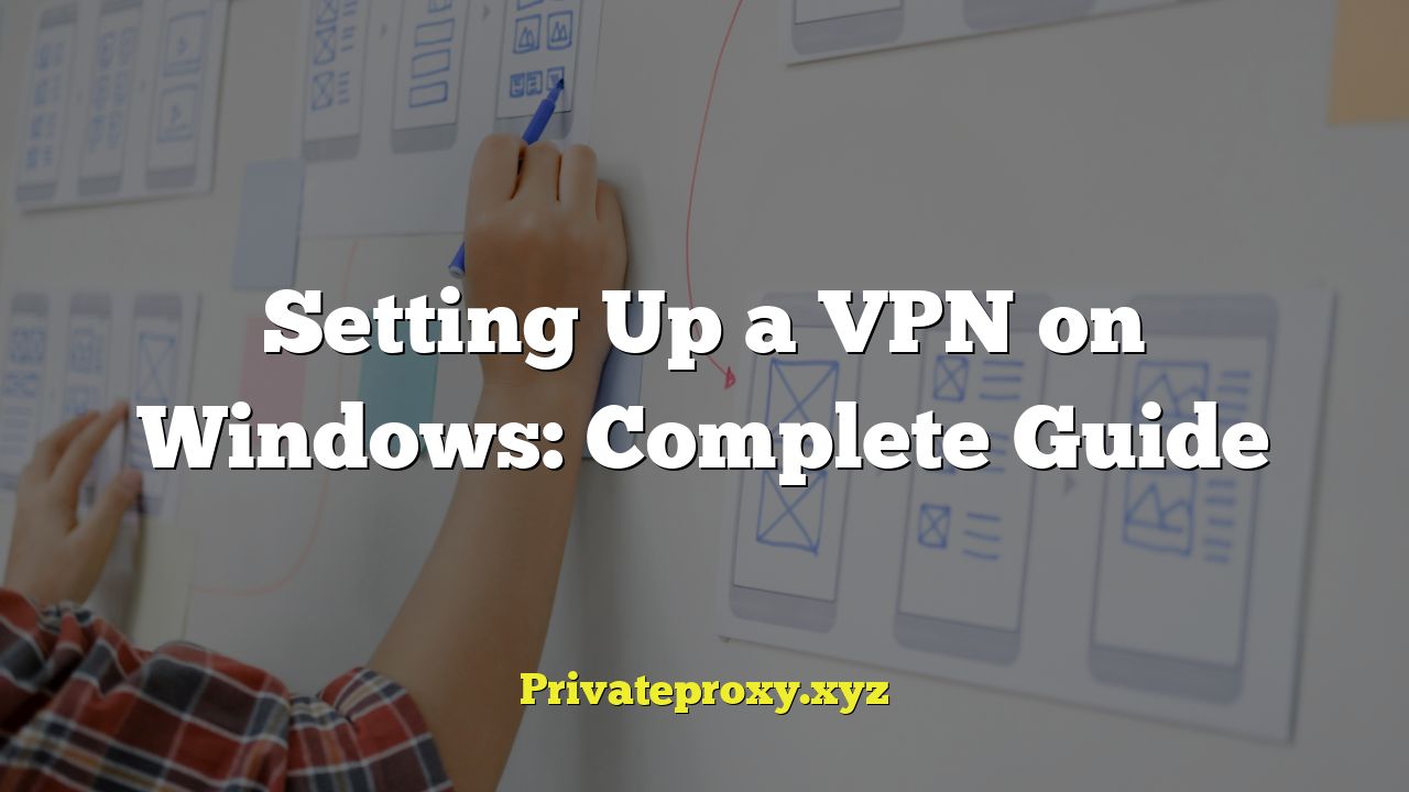 Setting Up a VPN on Windows: Complete Guide