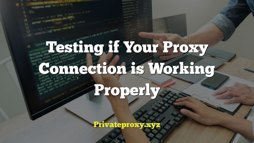 Testing if Your Proxy Connection is Working Properly