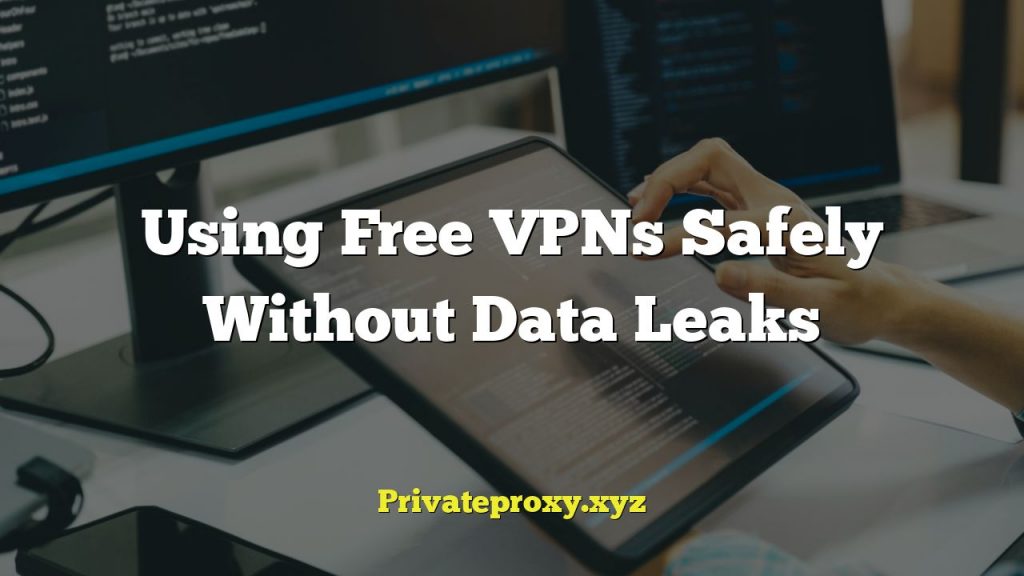 Using Free VPNs Safely Without Data Leaks