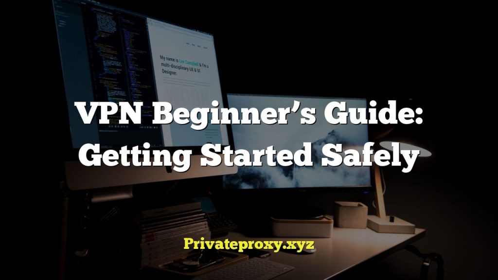 VPN Beginner’s Guide: Getting Started Safely