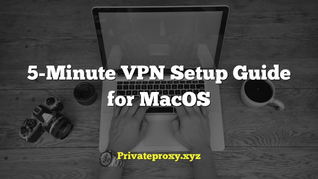 5-Minute VPN Setup Guide for MacOS