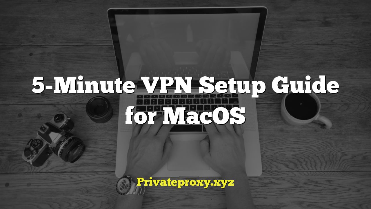 5-Minute VPN Setup Guide for MacOS