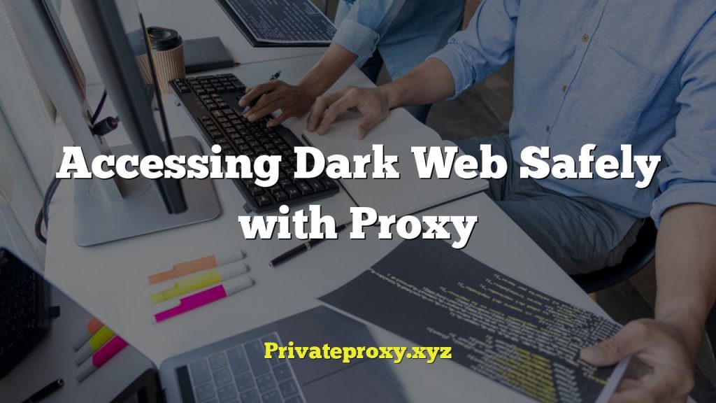 Accessing Dark Web Safely with Proxy