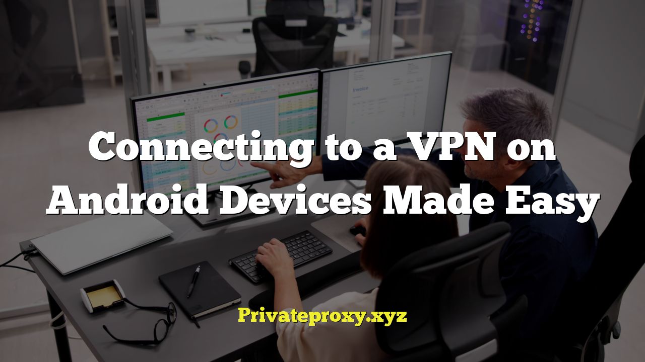 Connecting to a VPN on Android Devices Made Easy