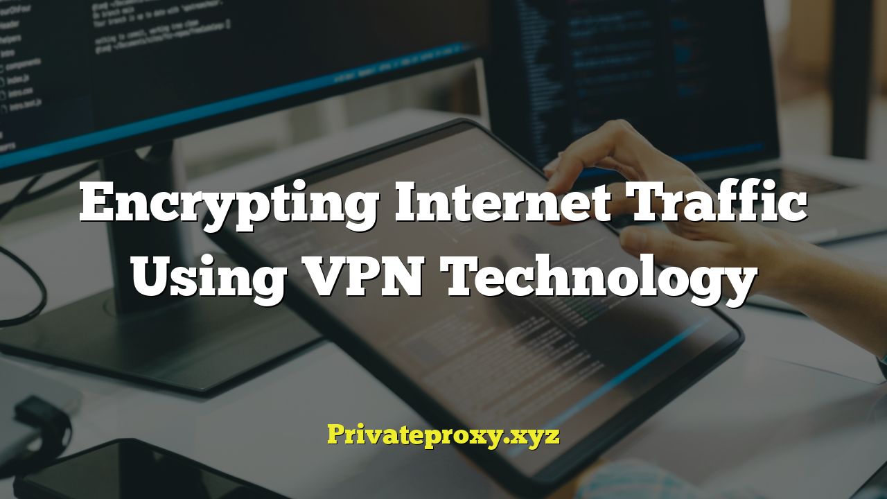 Encrypting Internet Traffic Using VPN Technology