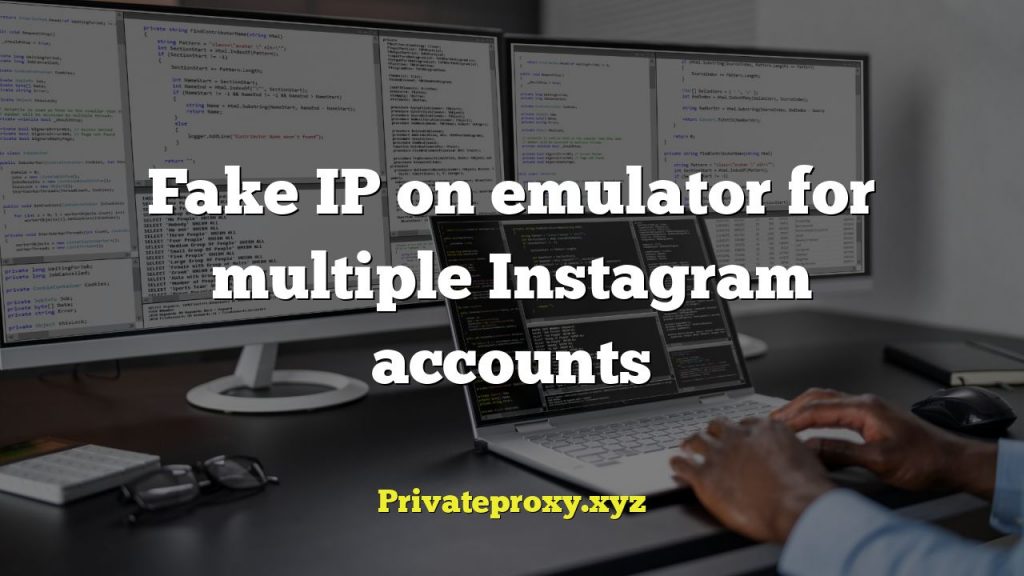 Fake IP on emulator for multiple Instagram accounts
