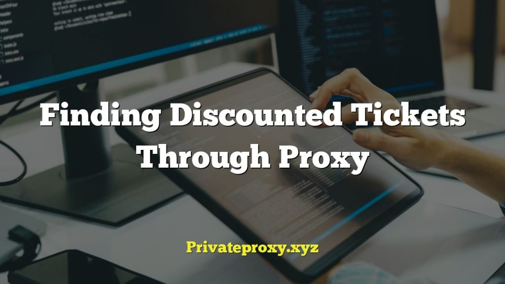 Finding Discounted Tickets Through Proxy