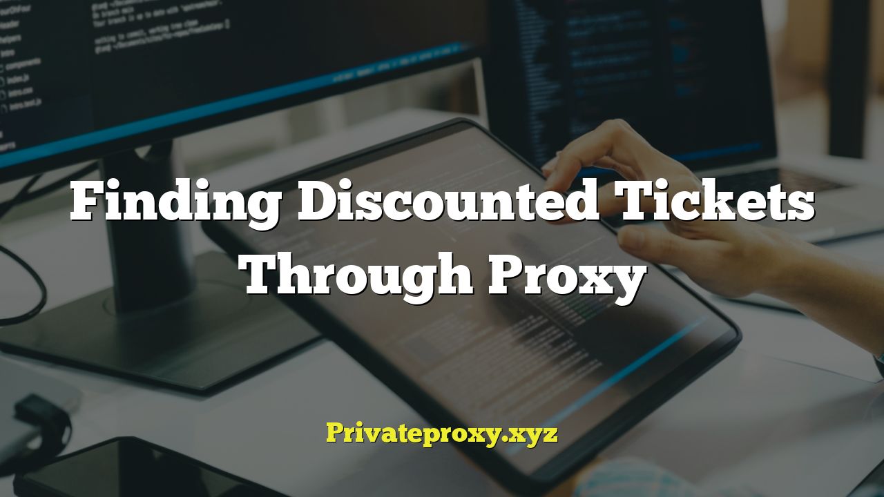 Finding Discounted Tickets Through Proxy