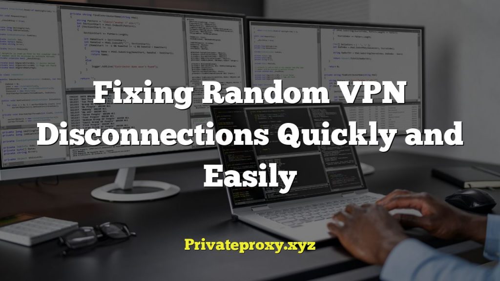 Fixing Random VPN Disconnections Quickly and Easily