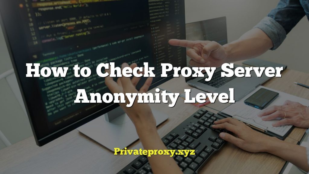 How to Check Proxy Server Anonymity Level