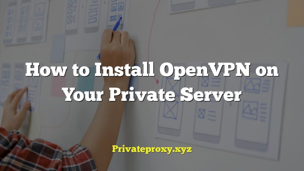 How to Install OpenVPN on Your Private Server
