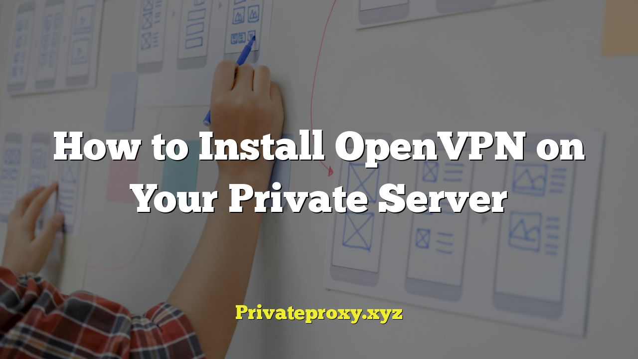 How to Install OpenVPN on Your Private Server