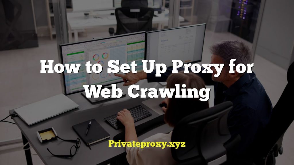 How to Set Up Proxy for Web Crawling
