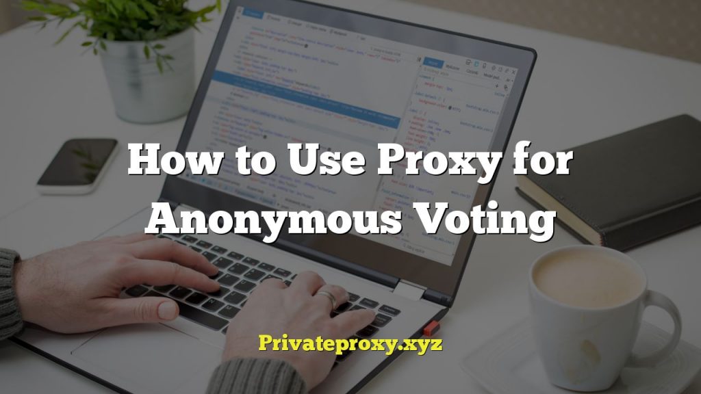 How to Use Proxy for Anonymous Voting