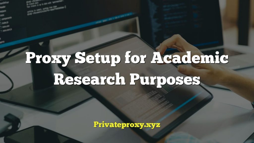 Proxy Setup for Academic Research Purposes