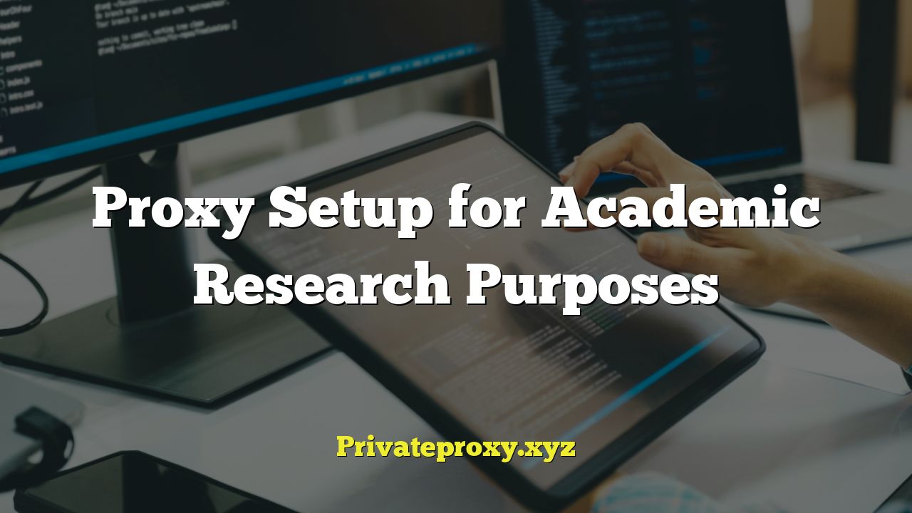 Proxy Setup for Academic Research Purposes