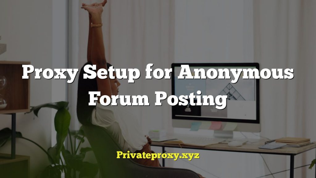 Proxy Setup for Anonymous Forum Posting