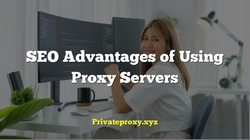 SEO Advantages of Using Proxy Servers