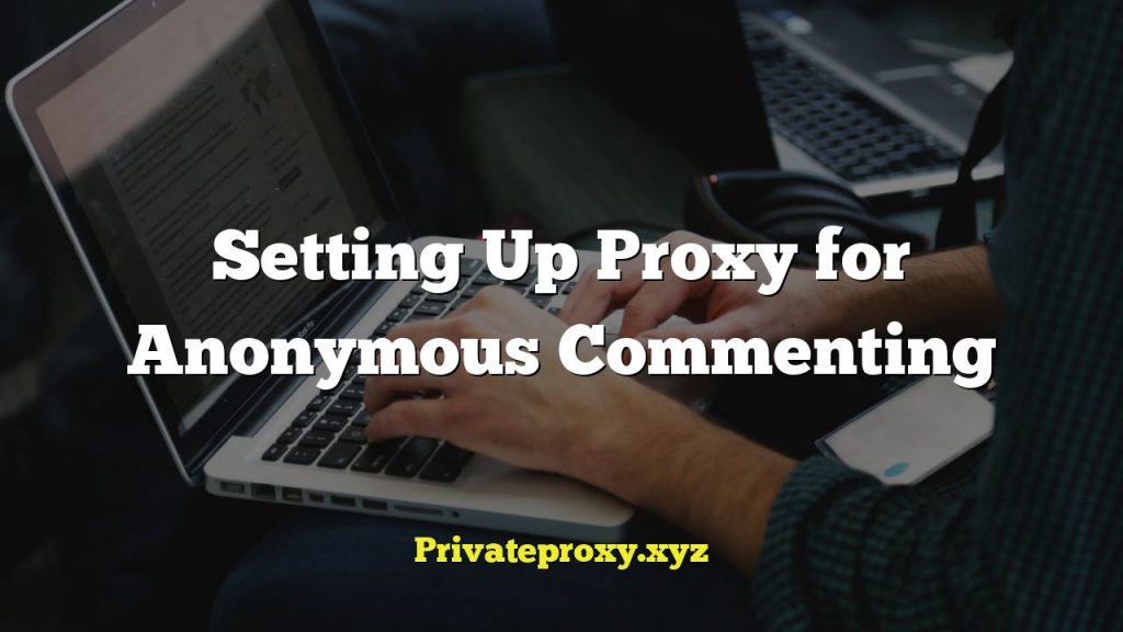Setting Up Proxy for Anonymous Commenting