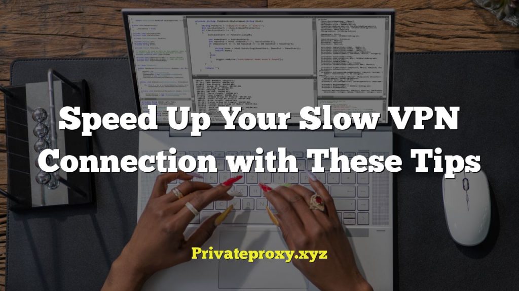 Speed Up Your Slow VPN Connection with These Tips
