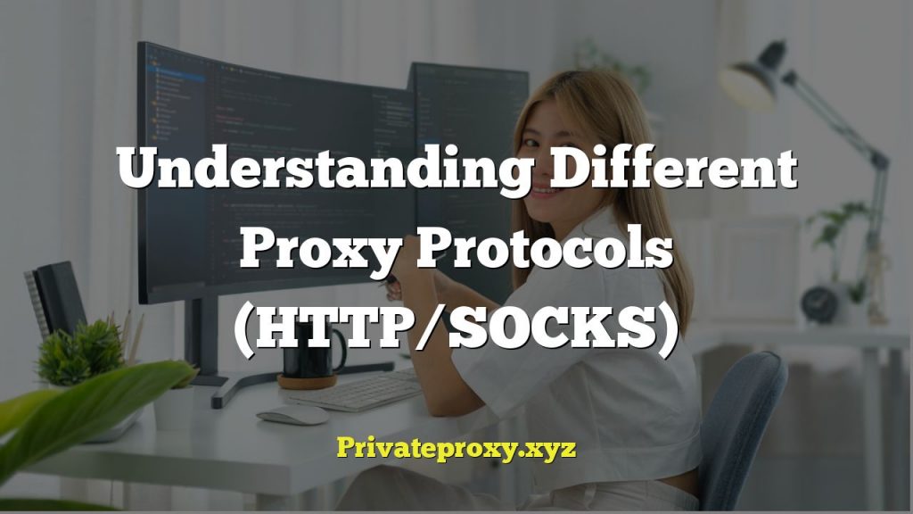 Understanding Different Proxy Protocols (HTTP/SOCKS)