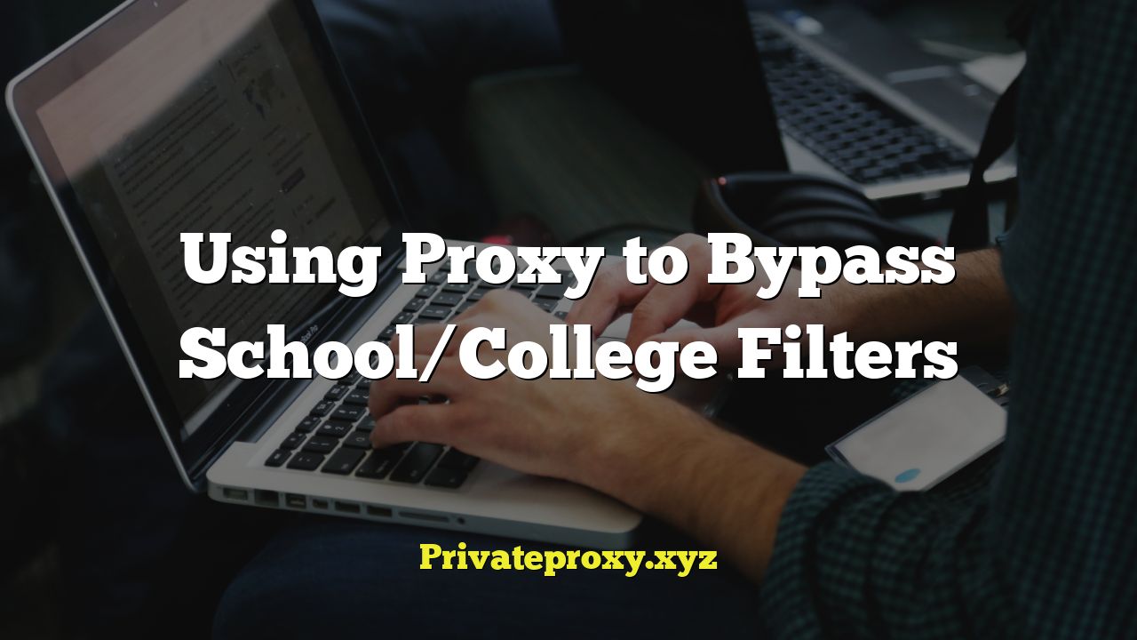 Using Proxy to Bypass School/College Filters